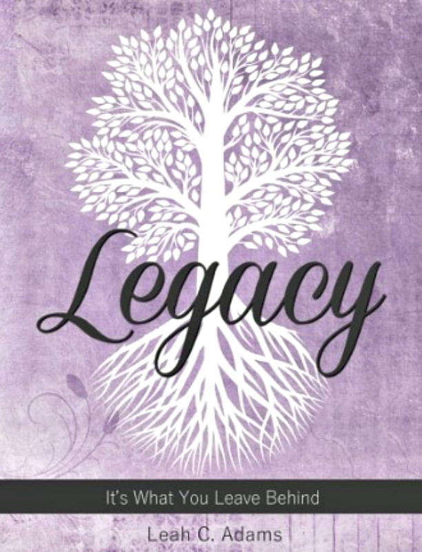Legacy It's What You Leave Behind
