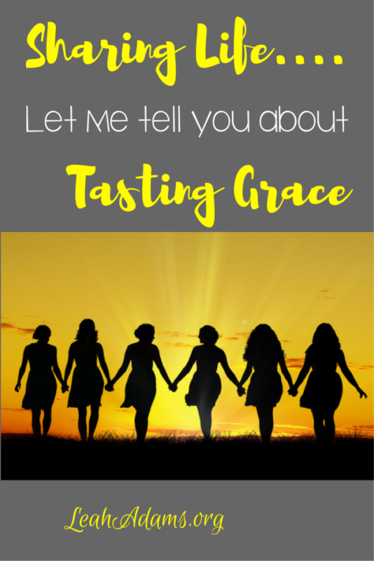 Sharing Life Let Me Tell You About Tasting Grace