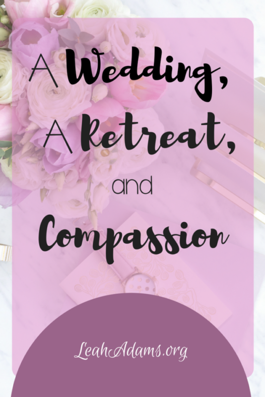 A Wedding, A Retreat, and Compassion