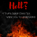 What About Hell 4 Truths Satan Does Not Want You to Understand
