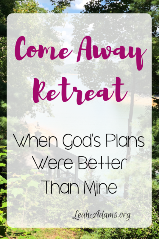 Come Away Retreat When God's Plans Were Better Than Mine