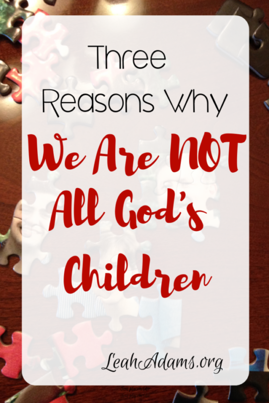 Three Reasons Why We Are NOT All God's Children